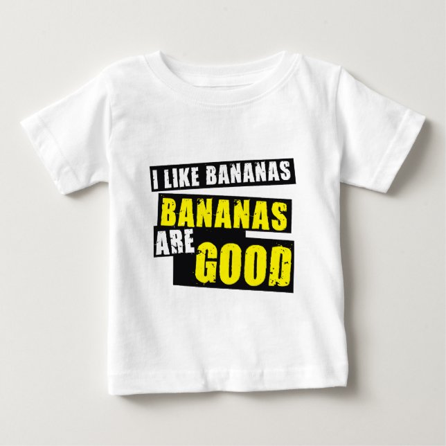I Like Bananas - Bananas are Good Baby T-Shirt (Front)