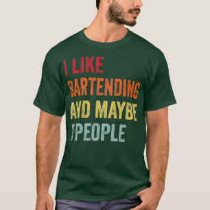 I Like Bartending Maybe 3 People T-Shirt