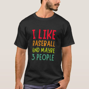 I Like baseball and Maybe 3 People T-Shirt