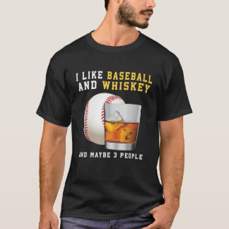 I Like Baseball And Whiskey And Maybe 3 People Ret T-Shirt