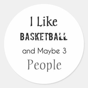I Like Basketball And Maybe 3 People Classic Round Sticker