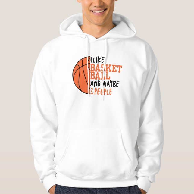 I Like Basketball And Maybe 3 People Hoodie (Front)