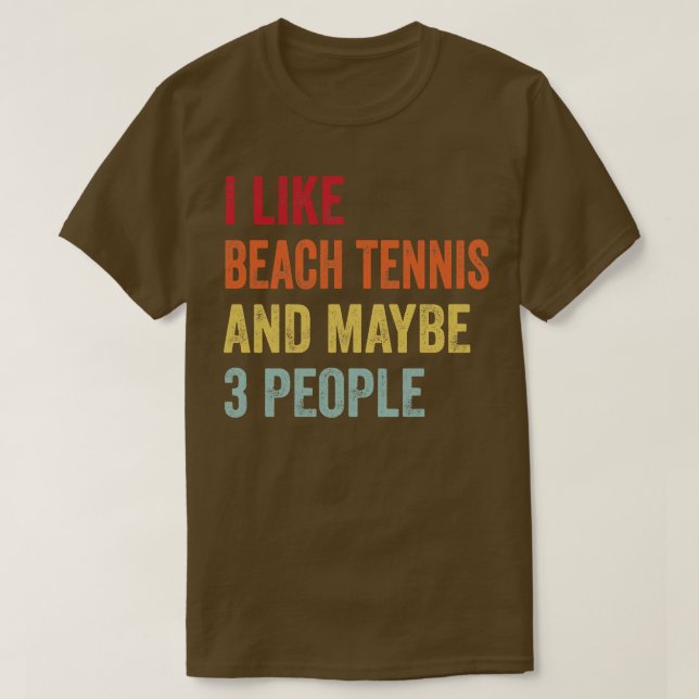 I Like Beach Tennis Maybe 3 People T-Shirt (Design Front)