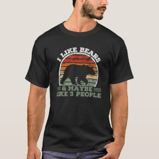 I Like Bears And Maybe Like 3 People - Bear T-Shirt