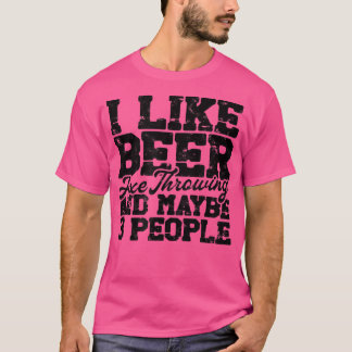 I like beer ae throwing and maybe 3 people  Ae Thr T-Shirt