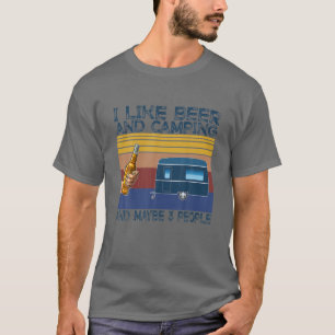 I Like Beer And Camping And Maybe 3 People Drinker T-Shirt