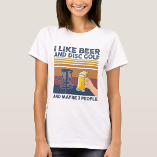 I Like Beer And Disc Golf And Maybe 3 People Funny T-Shirt