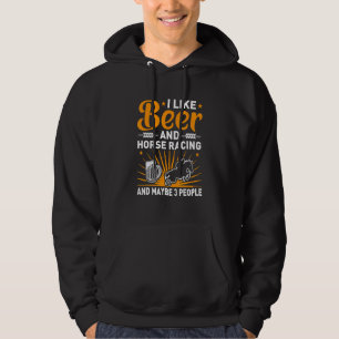 I Like Beer And Horse Racing And Maybe 3 People Hoodie