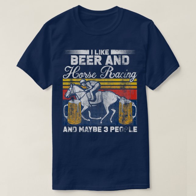I Like Beer And Horse Racing Cool Quote T-Shirt (Design Front)