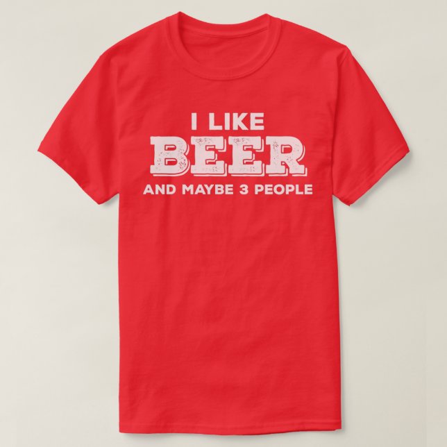 I Like Beer and Maybe 3 People T-Shirt (Design Front)