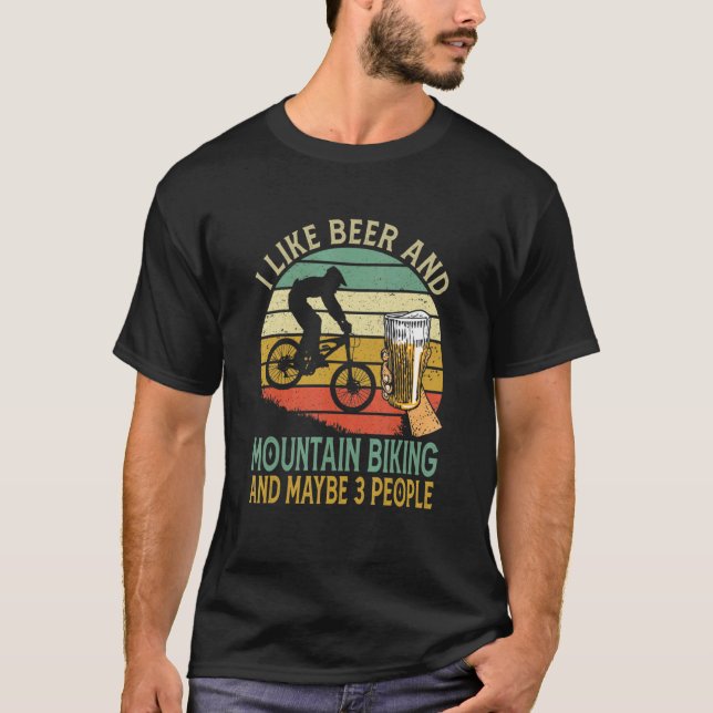 I Like Beer And Mountain Biking And Maybe 3 People T-Shirt (Front)