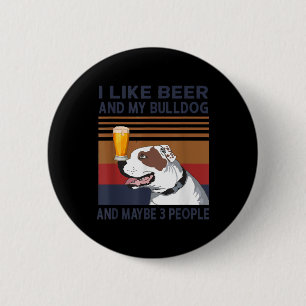 I Like Beer And My Bulldog And Maybe 3 People 6 Cm Round Badge