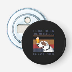 I Like Beer And My Bulldog And Maybe 3 People Bottle Opener
