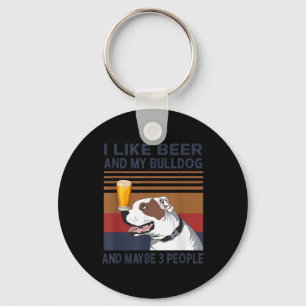 I Like Beer And My Bulldog And Maybe 3 People Key Ring