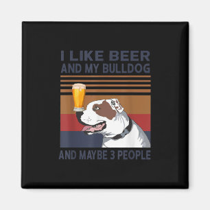 I Like Beer And My Bulldog And Maybe 3 People Magnet