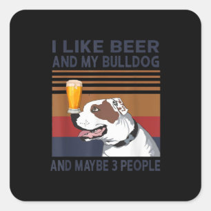 I Like Beer And My Bulldog And Maybe 3 People Square Sticker
