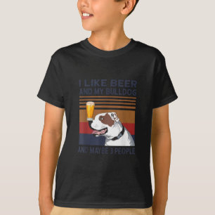I Like Beer And My Bulldog And Maybe 3 People T-Shirt
