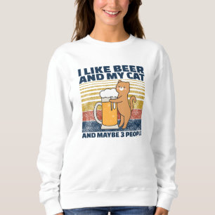 I Like Beer And My Cat And maybe 3 People Sweatshirt