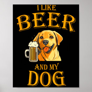 I Like Beer And My Dog Beer And Dogs Funny Dog Quo Poster