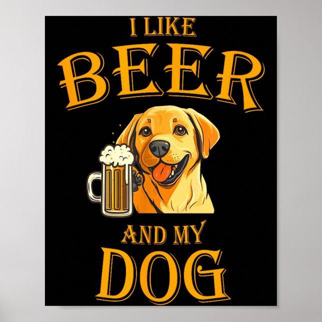 I Like Beer And My Dog Beer And Dogs Funny Dog Quo Poster (Front)