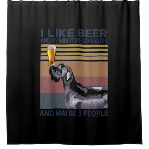 i like beer and my miniature schnauzer shower curtain