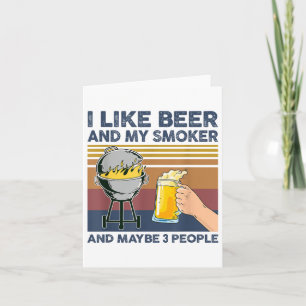 I Like Beer And My Smoker And Maybe 3 People Bbq G Card
