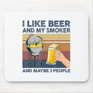 I Like Beer And My Smoker And Maybe 3 People Bbq G Mouse Pad