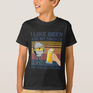 I Like Beer And My Smoker And Maybe 3 People Bbq G T-Shirt