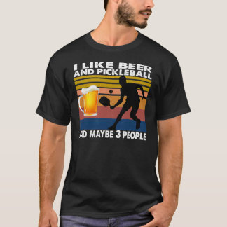 I like beer and pickleball and maybe 3 people T-Shirt
