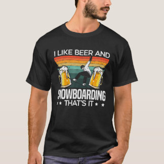 I Like Beer And Snowboarding That's It Snowboarder T-Shirt