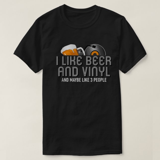 I Like Beer and Vinyl Funny Design T-Shirt (Design Front)