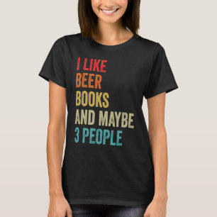 I Like Beer Books & Maybe 3 People Book Lover Read T-Shirt