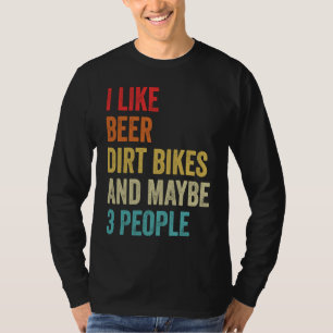 I Like Beer Dirt Bikes & Maybe 3 People MX Motocro T-Shirt