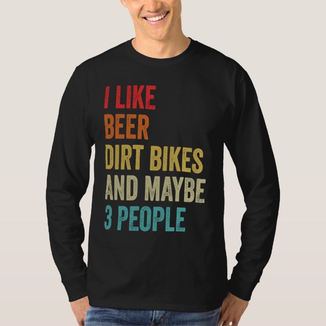 I Like Beer Dirt Bikes & Maybe 3 People MX Motocro T-Shirt (Front)