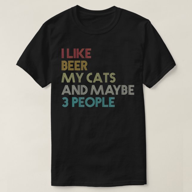 I Like Beer My Cats And Maybe 3 People Quote Vinta T-Shirt (Design Front)