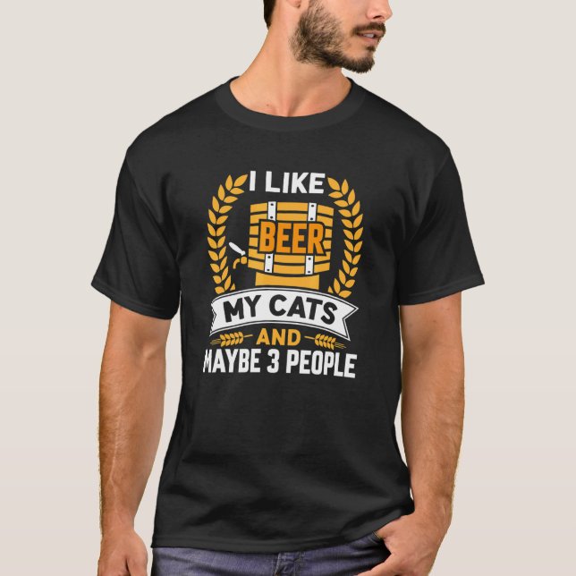 I Like Beer My Cats And Maybe 3 People T-Shirt (Front)