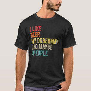 I Like Beer My Doberman Maybe 3 People Dog Owner T-Shirt
