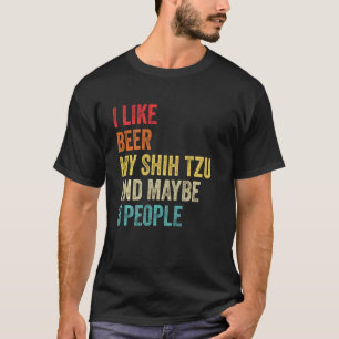 I Like Beer My Shih Tzu & Maybe 3 People Dog Owner T-Shirt