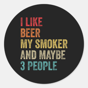 I Like Beer My Smoker & Maybe 3 People Bbq Bar Classic Round Sticker