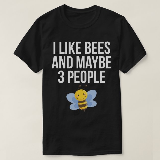 I Like Bees And Maybe 3 People T-Shirt (Design Front)
