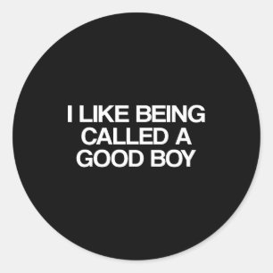 I Like Being Called A Good Boy Classic Round Sticker