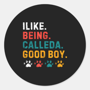 I Like Being Called A Good Boy Dog Pet Puppy Paren Classic Round Sticker