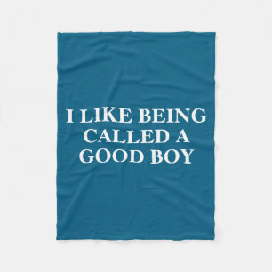 I Like Being Called A Good Boy Funny Quote  Fleece Blanket