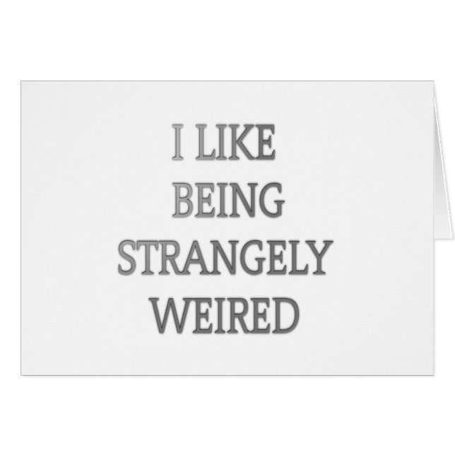 I Like Being Strangely Weird: Bold Text Design (Front Horizontal)