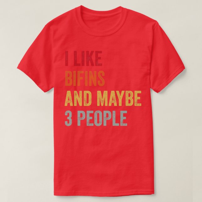 I Like Bifins Maybe 3 People T-Shirt (Design Front)
