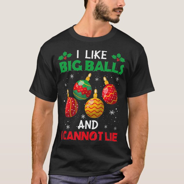 I Like Big Balls And Cannot Lie Funny Christmas  T-Shirt (Front)