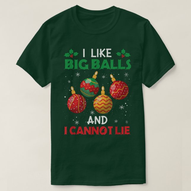 I Like Big Balls And Cannot Lie Funny Christmas  T-Shirt (Design Front)