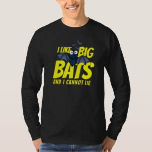 I Like Big Bats And I Cannot Lie  Bat T-Shirt