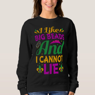 I Like Big Beads And I Cannot Lie Nola Mardi Gras Sweatshirt