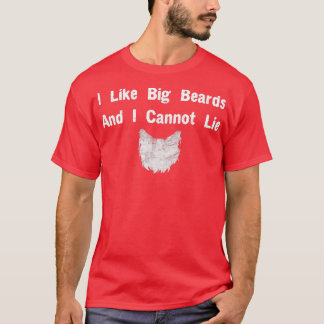 I like Big beards and I cannot lie T-Shirt